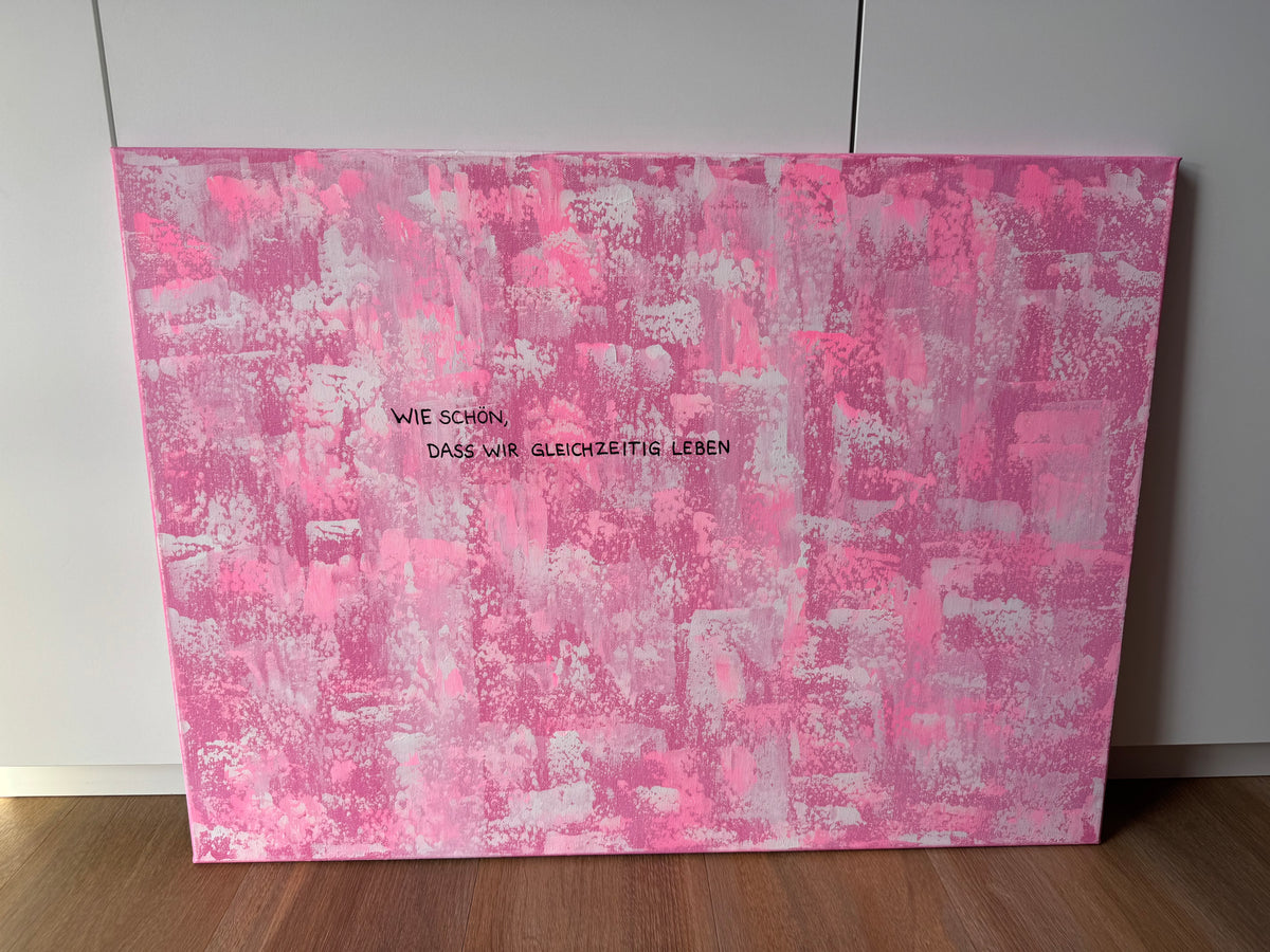 Wie schön, dass wir gleichzeitig leben – Größe 55 x 75 cm