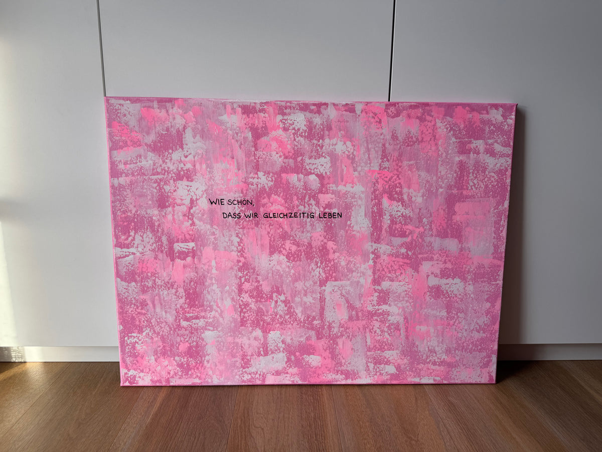 Wie schön, dass wir gleichzeitig leben – Größe 55 x 75 cm