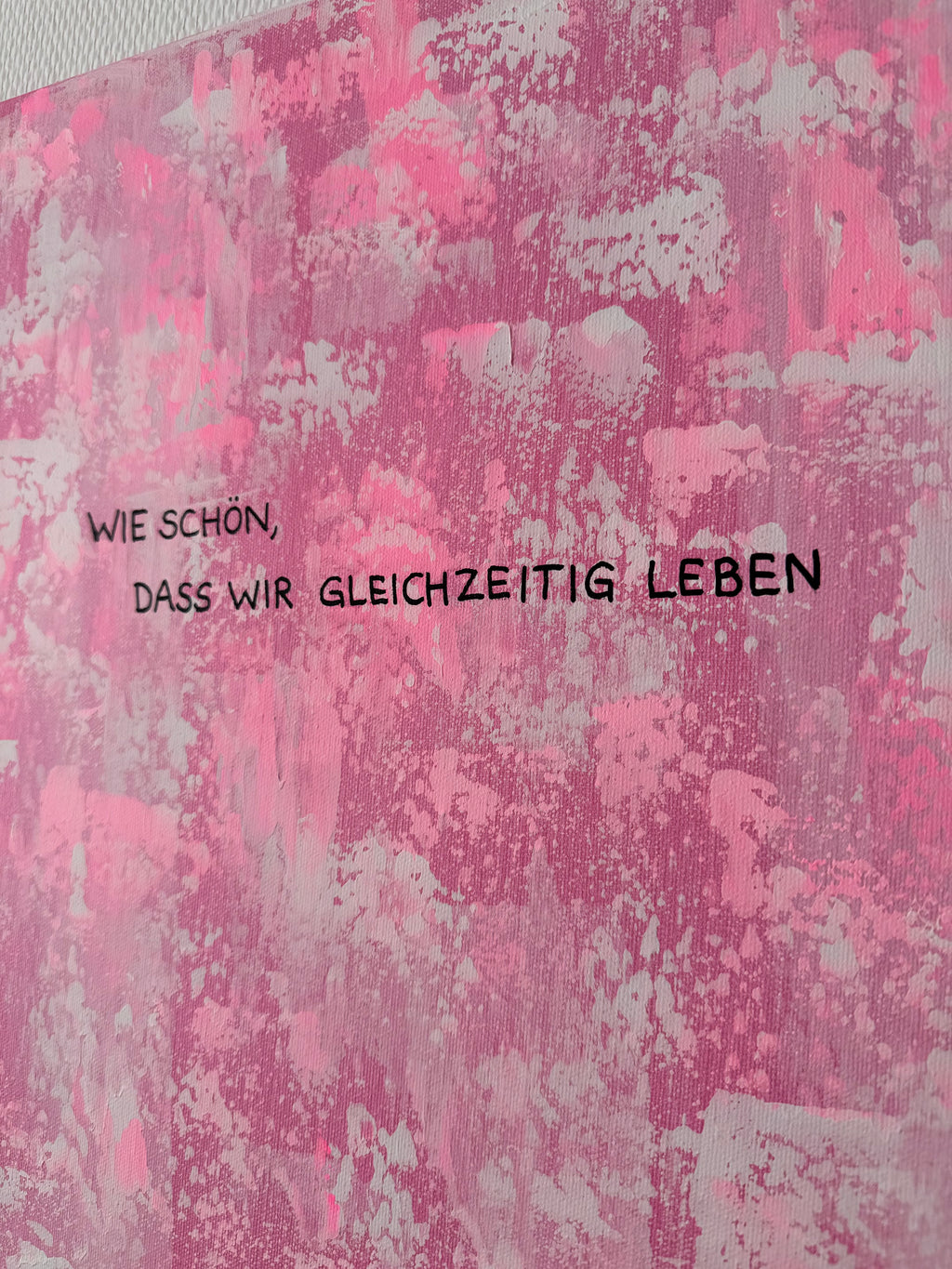Wie schön, dass wir gleichzeitig leben – Größe 55 x 75 cm