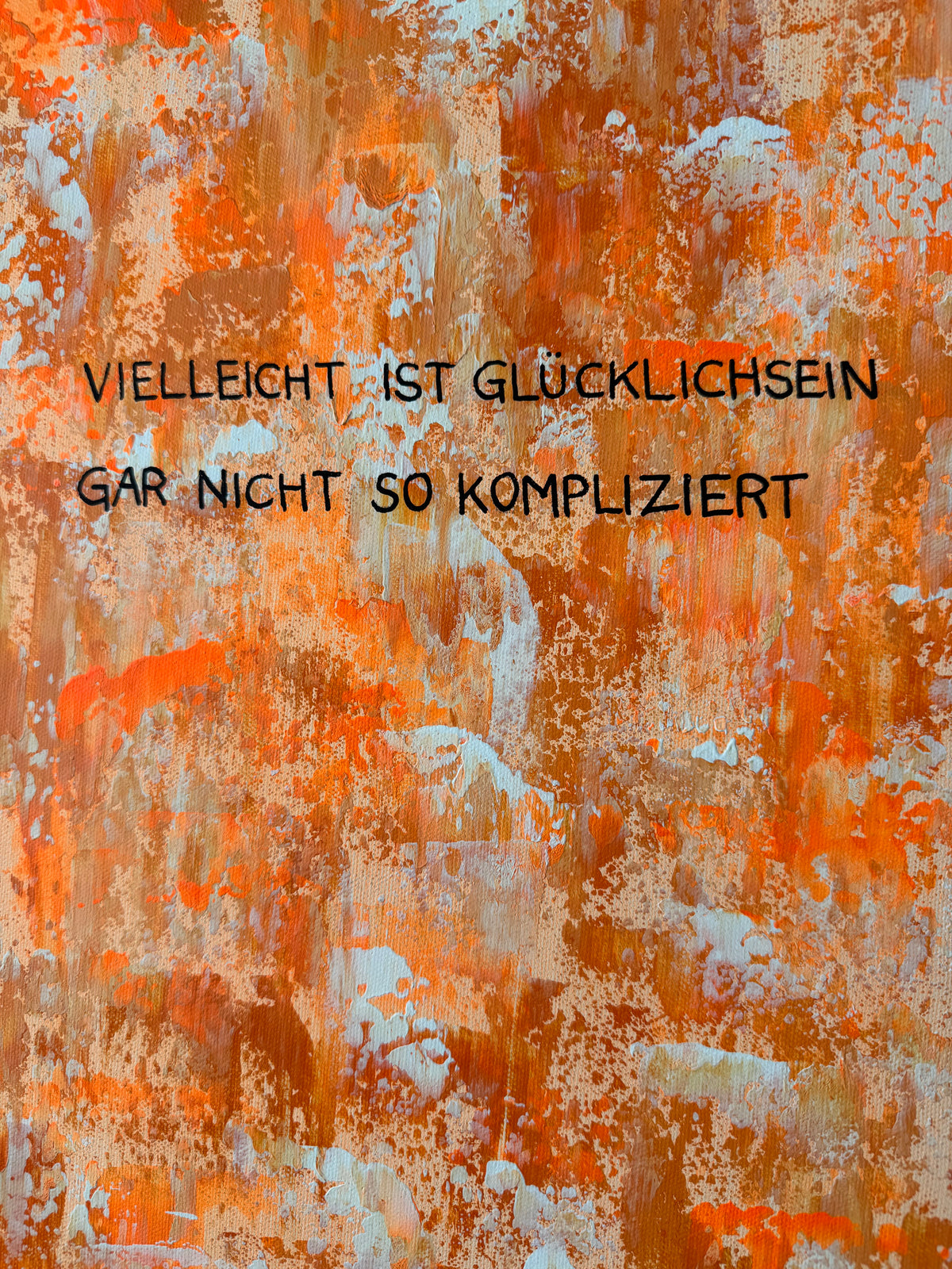 Vielleicht ist Glücklichsein gar nicht so kompliziert – Größe 55 x 75 cm