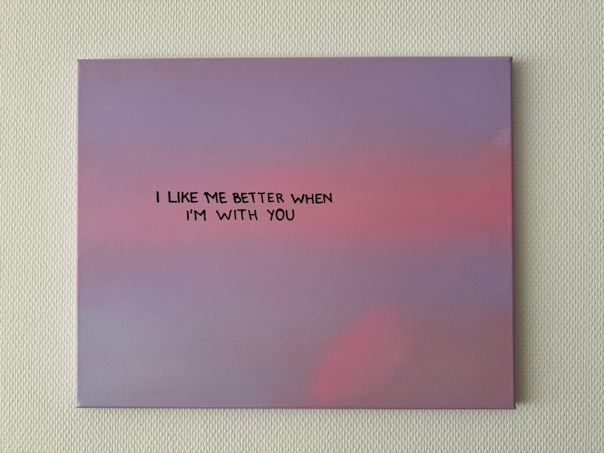 I like me better when I‘m with you – Größe 40 x 50 cm