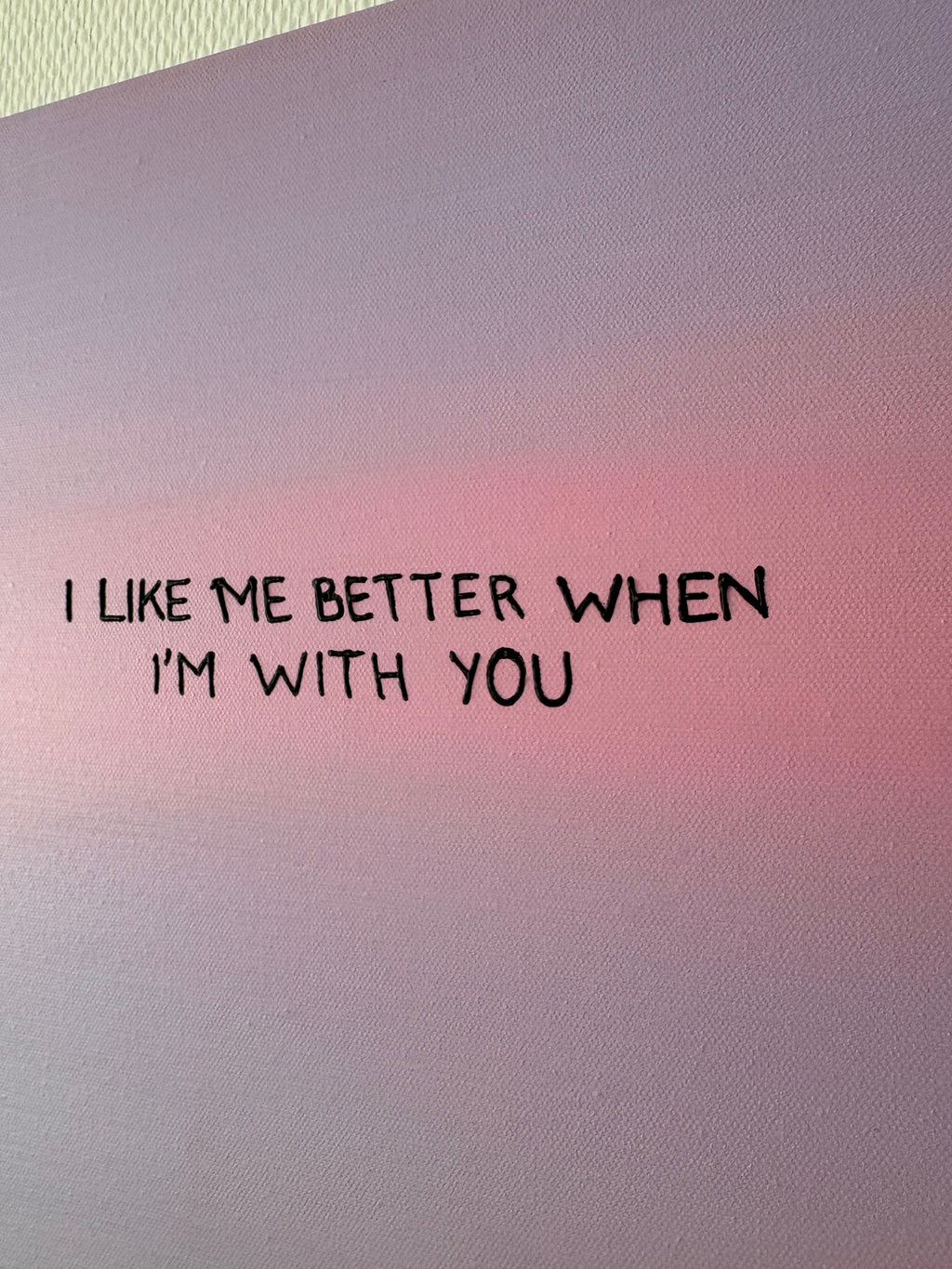 I like me better when I‘m with you – Größe 40 x 50 cm