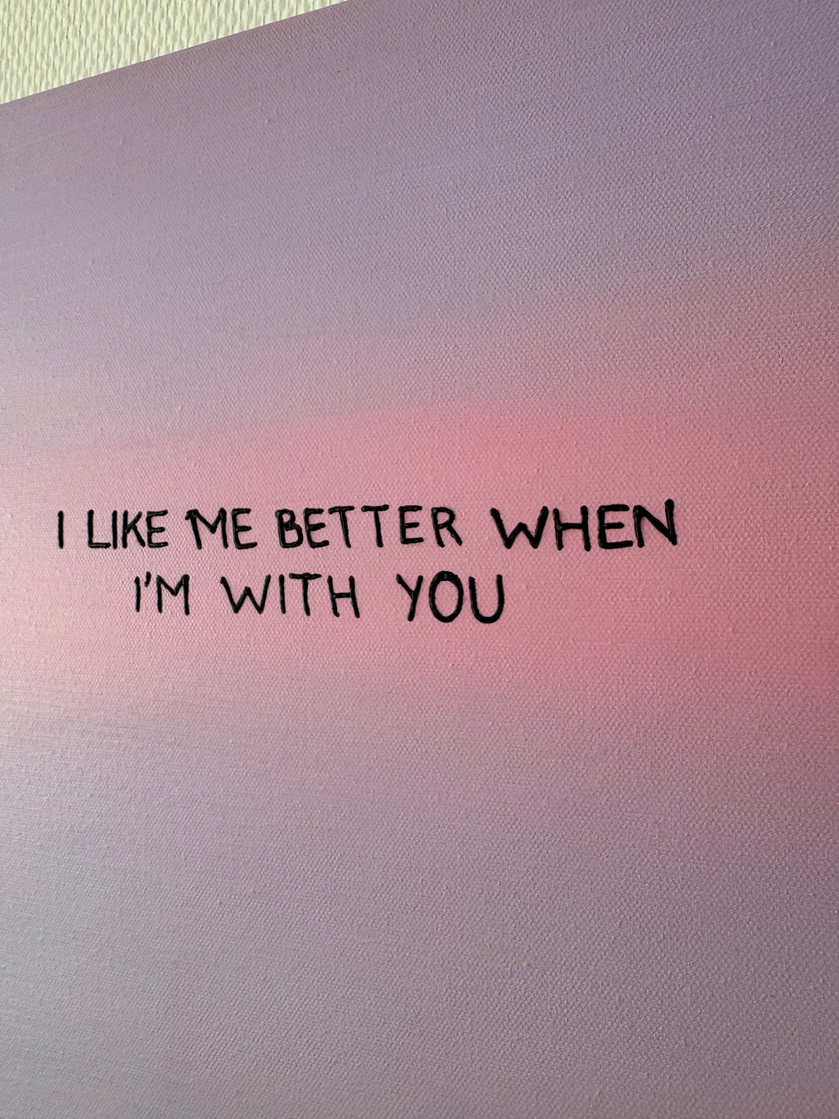 I like me better when I‘m with you – Größe 40 x 50 cm