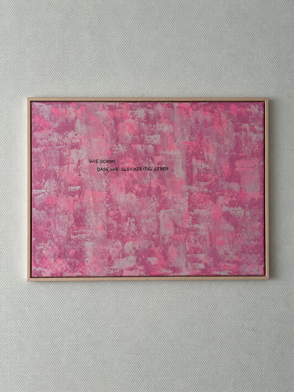 Wie schön, dass wir gleichzeitig leben – Größe 55 x 75 cm