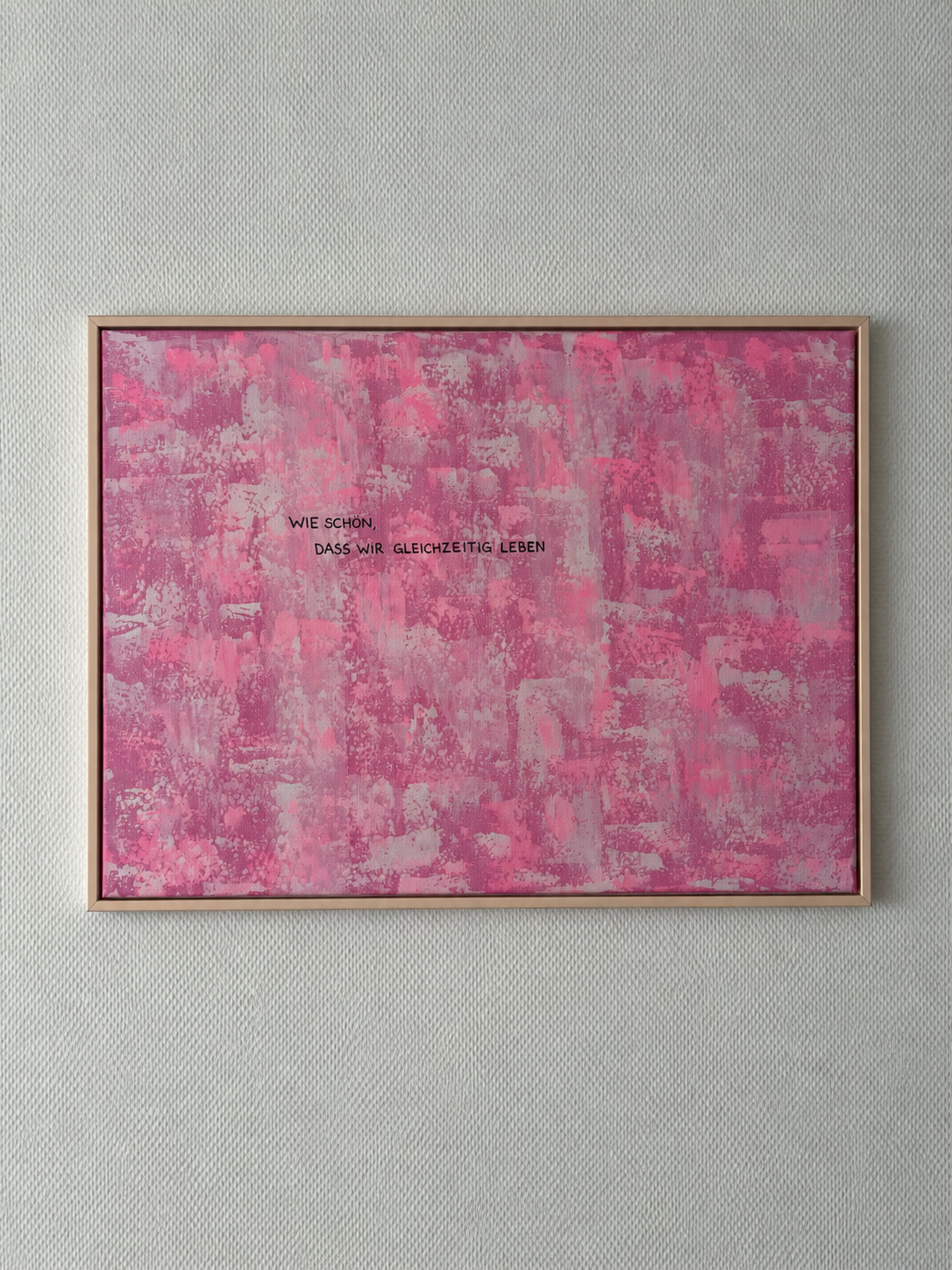 Wie schön, dass wir gleichzeitig leben – Größe 55 x 75 cm
