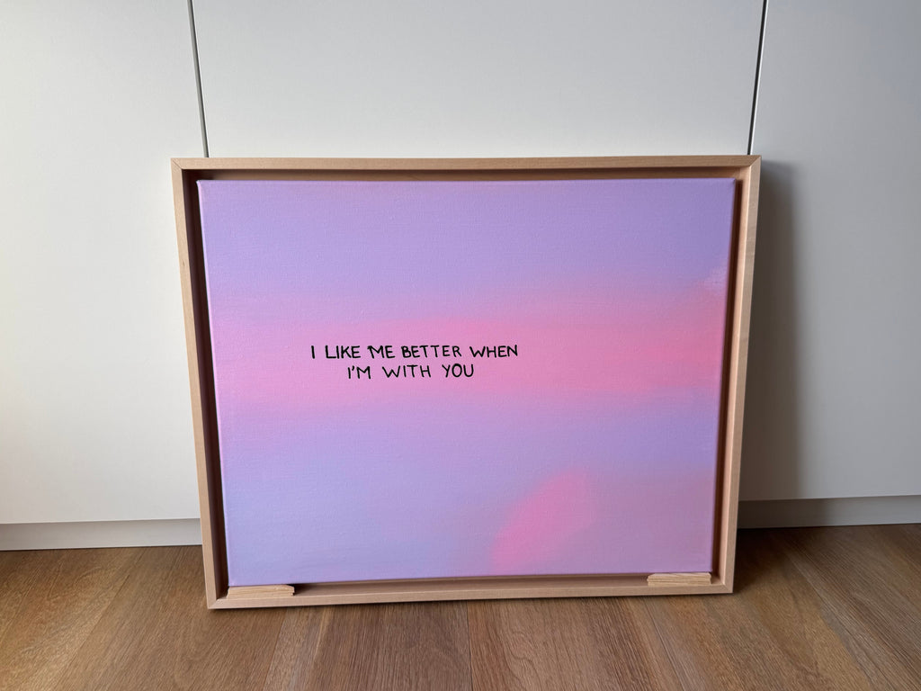 I like me better when I‘m with you – Größe 40 x 50 cm